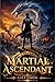 Martial Ascendant: A LitRPG Cultivation Progression Fantasy (Vol 3)