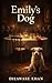 Emily's Dog: A Tale of a Wo...