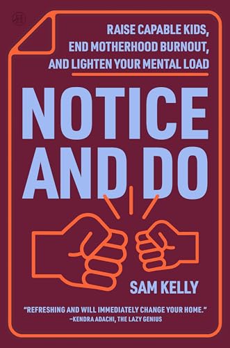 Notice and Do: Raise Capable Kids, End Motherhood Burnout, and Lighten Your Mental Load (Kindle Edition)