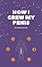 How I Grew My Penis: DICKMAXXING