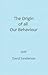 The Origin Of All Our Behaviour