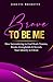 Brave to Be Me: How Surrendering to God Heals Trauma, Breaks Strongholds and Reveals Your Identity in Christ (Brave Christian Living)