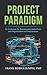 Project Paradigm: An Archetype For Transitioning Individuals And Organizations To Projectization