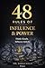48 Rules of Influence & Power: How Smart People Think, Act, and Lead in the Modern Age
