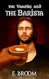 The Vampire and the Barista by E. Broom