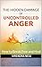 The Hidden Damage of Uncontrolled Anger: How to Break Free and Heal
