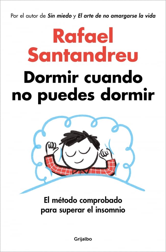 Dormir cuando no puedes dormir: El método comprobado para superar el insomnio (Por el autor de SIN MIEDO y EL ARTE DE NO AMARGARSE LA VIDA)