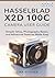 HASSELBLAD X2D 100C CAMERA USER GUIDE: Simple Setup, Photography Basics, and Advanced Features Made Easy