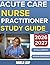 ACUTE CARE NURSE PRACTITIONER STUDY GUIDE 2026-2027 : Complete Practice Exam With 9 full length Past Questions And Complete Answer Explanation