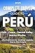 COMPLETE TRAVEL GUIDE TO PERU: Lima, Cusco, Sacred Valley and Machu Picchu Practical Itineraries, Bookings, Logistics, and Step-by-Step Budgets
