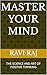 MASTER YOUR MIND: THE SCIENCE AND ART OF POSITIVE THINKING