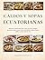Caldos y Sopas Ecuatorianas: 80 Recetas tradicionales paso a paso con fotos, tiempos, porciones y macros para cocinar encebollado, fanesca, locros, caldos y cremas como en casa (Spanish Edition)