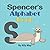 Spencer's Alphabet Book: A Children's Personalized Animal ABCs and 123s