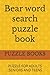 Bear word search puzzle book: Word Searches with Easy-to-Read Print About Bears, Wildlife, Nature, and More | 6×9 Inches, 110 Pages | 50+ Puzzles... A ... Gift for Vacations, Holidays, and Free Time