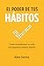 El Poder de Tus Hábitos: Cómo cambiar tu vida con pequeñas acciones diarias que realmente funcionan (Spanish Edition)