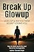 Breakup Glow Up: How to Heal, Level Up and Make Them Regret Losing You