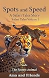Spots and Speed: A Safari Tales Story About Never Giving Up (Volume 5)