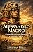Alessandro Magno: L’uomo ch...