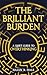 The Brilliant Burden: A Quiet Guide to Overthinking, Anxiety, and Finding Clarity Without Losing Your Depth