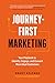 Journey-First Marketing: Your Playbook to Identify, Engage, and Convert More Ideal Customers