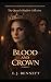 Blood and Crown: A Novel of...