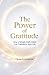 The Power of Gratitude: How a Simple Daily Habit Can Transform Your Life, Reduce Stress & Build Positivity