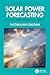 Solar Power Forecasting: Using Time Series and Machine Learning (Operations Research Series)