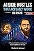 AI Side Hustles That Actually Work in 2026: Make Money Online and Earn Your First £1,000 with AI Tools (UK Edition): Simple Methods to Start ... Digital Products, and Build Income Using AI