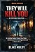 They Will Kill You: A Critical Analysis: An Unofficial Study of Themes, Fear, Power, Symbolism, and the Psychology of Survival in Modern Horror