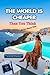 THE WORLD IS CHEAPER Than You Think (If You Know This) 2026: How to Stop Overpaying for Travel and See the Globe on a Shoestring