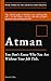 Atman (आत्मन्): You Don’t Know Who You Are Without Your Job Title.: The radical guide to finding your unchangeable self — so that failure, success, ... running your life. (THE ANCIENT CODE TRILOGY)