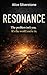 RESONANCE: The problem isn’t you. It’s the world you’re in.