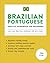 Brazilian Portuguese Practice Workbook for Beginners: Easy and Practical Exercises for Self-Study (Learn Brazilian Portuguese)