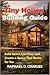 Tiny House Building Guide: Build Smart, Live Free, and Create a Space That Works for You