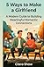 5 Ways to Make a Girlfriend: A Modern Guide to Building Meaningful Romantic Connections