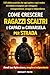 Come crescere ragazzi scaltri e capaci di cavarsela per strada: 150 abilità pratiche che ogni padre e ogni madre dovrebbero insegnare per sviluppare ... coraggio e indipendenza. (Italian Edition)