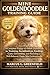 MINI GOLDENDOODLE TRAINING GUIDE : A Complete Puppy-to-Adult Handbook for Training, Socialization, Feeding, Care, Grooming, and Raising a Well-Behaved, Happy Mini Goldendoodle