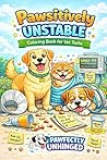 Pawsitively Unstable: Coloring Book for Vet Techs: Pawfectly Unhinged