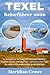Texel Reiseführer 2026: Reiseführer für die Insel Texel mit Sehenswürdigkeiten, Stränden und Dünen, ausgewählten Routen sowie praktischen Tipps für ... Reise an der Nordsee (German Edition)