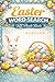 Easter Word Search: Easter Puzzle Book for Adults & Teens Featuring Bunnies, Eggs, Spring Themes, Holiday Fun and Relaxing Brain Games