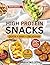 Easy High Protein Snacks Cookbook: Fast, Tasty Recipes to Burn Fat, Boost Energy & Build Lean Muscle + Bonus 30-Day Meal Plan, Smart Grocery List & Home Workout Guide