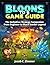 BLOONS TD6 GAME GUIDE: The Definitive Strategy Companion: From Beginner to Black Border Legend