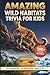 Amazing Wild Habitats Trivia for Kids: 420 Brain-Busting Questions and Wild Facts for Ages 8–12