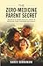 The Zero-Medicine Parent Secret: Secrets to Raise Healthy, Happy and Medicine-Free Children Naturally