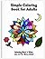 Simple Coloring Book for Adults: Bold and Easy Designs for Stress Relief, Anxiety & Relaxation