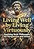 Living Well by Living Virtuously: Applying Stoic Philosophy for Perspective and Virtue
