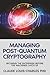 Managing Post-Quantum Cryptography: Securing the Enterprise Before the Machines Catch Up
