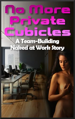 No More Private Cubicles: A Team-Building Naked at Work Story (Private Cubicles (Naked at Work) Book 3)