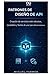 Patrones de diseño de API: Creación de servicios web robustos, escalables y fáciles de usar para desarrolladores (Spanish Edition)