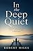 In the Deep Quiet A Moving Novel of Survival, Silence, and the Strength to Begin Again: A Moving Novel of Survival, Silence, and the Strength to Begin Again